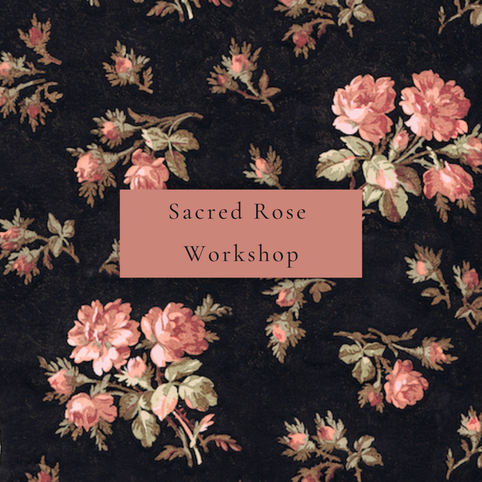 Sacred Rose Workshop - 14th September 2020